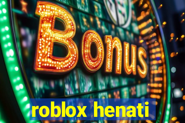 roblox henati